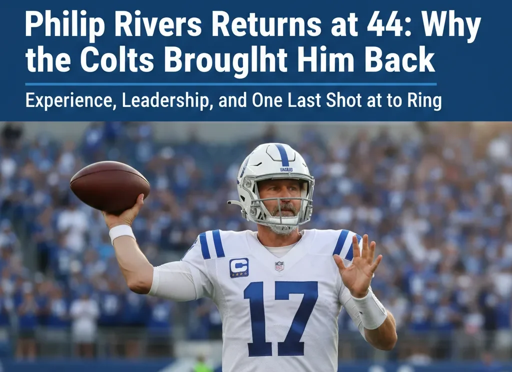 Philip Rivers Returns at 44: Why the Colts Brought Him Back